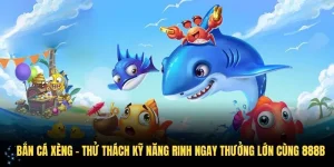 Bắn Cá Xèng – Thử Thách Kỹ Năng Rinh Ngay Thưởng Lớn Cùng 28BET