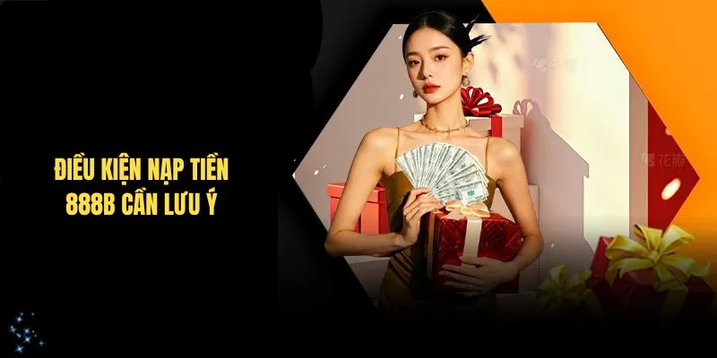 Điều kiện nạp tiền 28BET cần lưu ý