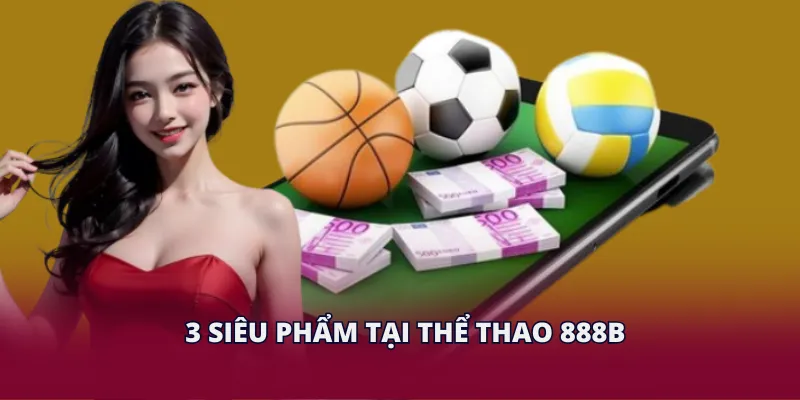 3 siêu phẩm tại thể thao 28BET