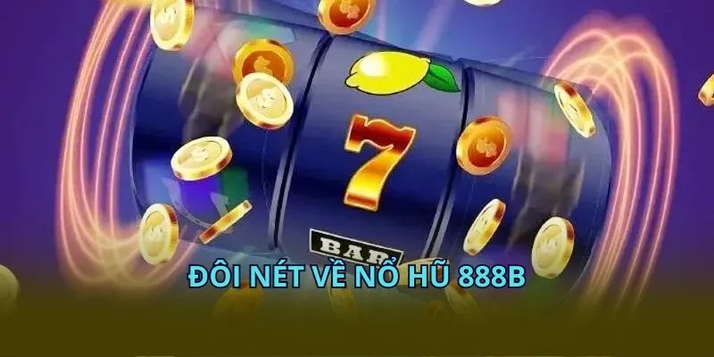 Đôi nét về nổ hũ 28BET